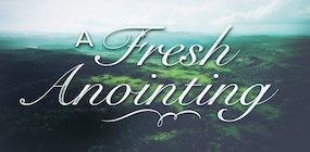 A Fresh Anointing